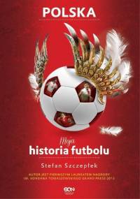 Moja historia futbolu. T. 2. Polska - Stefan Szczepłek
