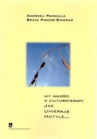 Mit miłości w kulturoterapii. Jak umierają motyle... - Andrzej Pankalla, Beata Piskor-Świerad