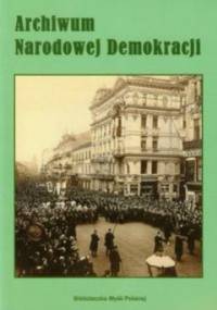Archiwum Narodowej Demokracji - praca zbiorowa