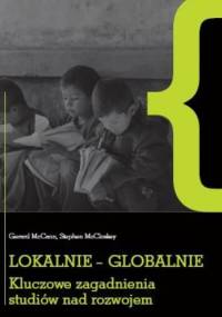 Lokalnie - globalnie. Kluczowe zagadnienia studiów nad rozwojem - Gerard McCann, Stephen McCloskey