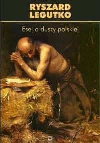 Esej o duszy polskiej - Ryszard Legutko