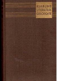 Literaturgeschichte: Die deutsche und die fremde Dichtung von den Anfängen bis zur Gegenwart - Klabund