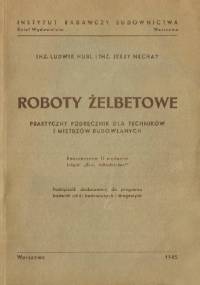 Roboty żelbetowe. Praktyczny podręcznik dla techników i mistrzów budowlanych - Ludwik Hubl, Jerzy Nechay
