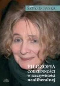 Filozofia codzienności w rzeczywistości neoliberalnej - Maria Szyszkowska