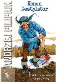 Konan Destylator - Andrzej Pilipiuk