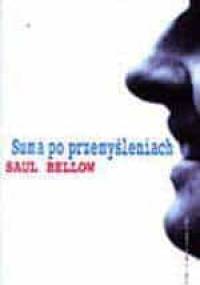 Suma po przemyśleniach. Od niewyraźnej przeszłości do niepewnej przyszłości - Saul Bellow