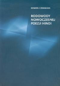 Rodowody nowoczesnej poezji hindi - Renata Czekalska (orientalistka)