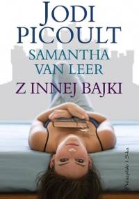 Z innej bajki - Jodi Picoult, Samantha van Leer