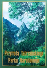 Przyroda Tatrzańskiego Parku Narodowego - praca zbiorowa
