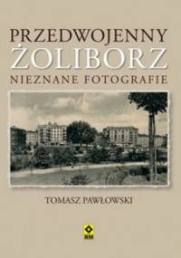 Przedwojenny Żoliborz. Nieznane fotografie - Tomasz Pawłowski (varsavianista)