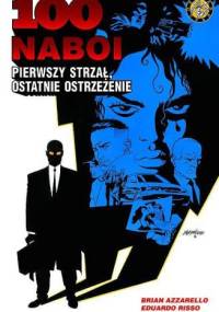 100 naboi: Pierwszy strzał, ostatnie ostrzeżenie - Brian Azzarello, Eduardo Risso