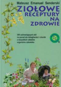 Ziołowe receptury na zdrowie - Mateusz Emanuel Senderski