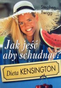 Jak jeść aby schudnąć? Dieta kensington - Stephen Twigg