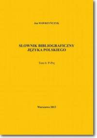 Słownik bibliograficzny języka polskiego Tom 6 (P-Prę) - Jan Wawrzyńczyk