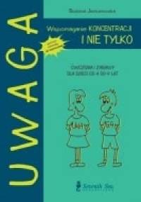 Uwaga. Wspomaganie koncentracji... i nie tylko. Ćwiczenia i zabawy dla dzieci od 4 do 9 lat - Bożena Janiszewska