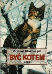 Być kotem: Fikcje i realia: Esej - Zuzanna Stromenger