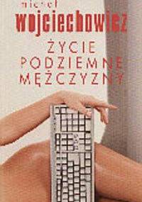 Życie podziemne mężczyzny - Michał Wojciechowicz