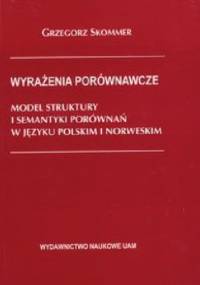 Wyrażenia porównawcze : model struktury i semantyki porównań w języku polskim i norweskim - Grzegorz Skommer