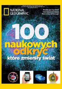 National Geographic. 100 naukowych odkryć, które zmieniły świat - Redakcja magazynu National Geographic