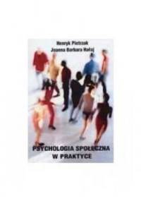 Psychologia społeczna w praktyce - Henryk Pietrzak, Joanna Barbara Hałaj