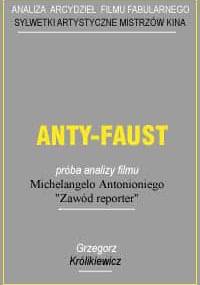 Anty-Faust. Próba analizy filmu Michelangelo Antonioniego "Zawód reporter" - Grzegorz Królikiewicz