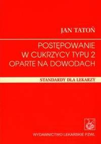 Postępowanie w cukrzycy typu 2 oparte na dowodach - Jan Tatoń