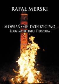 Słowiańskie dziedzictwo. Rodzima religia i filozofia - Rafał Merski