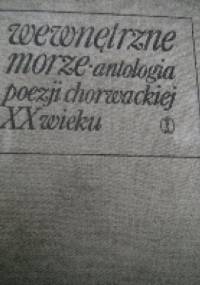 Wewnętrzne morze. Antologia poezji chorwackiej XX wieku.
