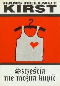 Szczęścia nie można kupić - Hans Hellmut Kirst