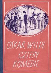 Cztery komedie - Oscar Wilde