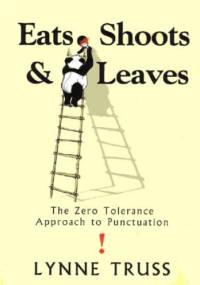 Eats, Shoots & Leaves: The Zero Tolerance Approach to Punctuation - Lynne Truss