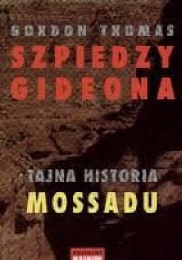 Szpiedzy Gideona. Tajna historia Mossadu - Gordon Thomas