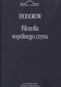 Filozofia wspólnego czynu - Nikołaj Fiodorow