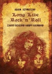Long Live Rock 'n' Roll. Zarys dziejów grupy Rainbow - Adam Szymeczko