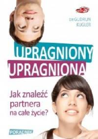 Upragniony, Upragniona. Jak znaleźć partnera na całe życie - Gudrun Kugler