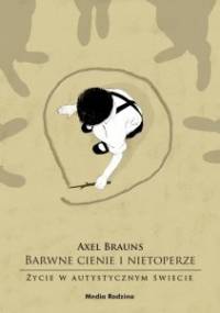 Barwne cienie i nietoperze. Życie w autystycznym świecie - Axel Brauns