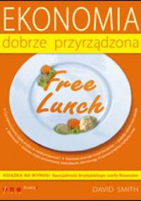 Free Lunch. Ekonomia dobrze przyrządzona - David Smith