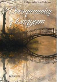 Porozmawiaj z księżycem - Justyna Adamów-Bielkowicz