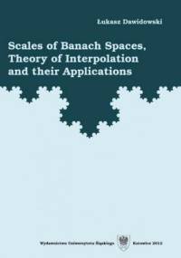 Scales of Banach Spaces, Theory of Interpolation and their Applications - Dawidowski Łukasz