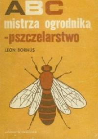 ABC mistrza ogrodnika. Pszczelarstwo - Leon Bornus