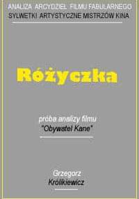 Różyczka. Próba analizy filmu "Obywatel Kane" - Grzegorz Królikiewicz