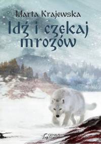 Idź i czekaj mrozów - Marta Krajewska