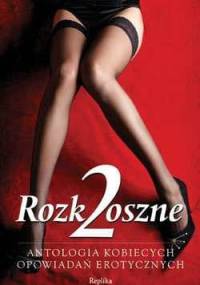 Rozkoszne 2. Antologia kobiecych opowiadań erotycznych