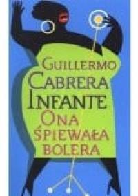 Ona śpiewała bolera - Guillermo Cabrera Infante