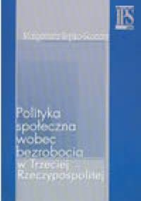 Polityka społeczna wobec bezrobocia w Trzeciej Rzeczpospolitej - Małgorzata Szylko-Skoczny