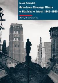 Odbudowa Głównego Miasta w Gdańsku w latach 1945–1960 - Jacek Friedrich