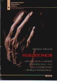Hołodomor Wielki głód na Ukrainie w l.1932-1933 jako ludobójstwo - Stanisław Kulczycki