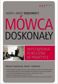 Mówca doskonały. Wystąpienia publiczne w praktyce - Jerzy Rzędowski, Agata Rzędowska