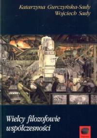 Wielcy filozofowie współczesności - Wojciech Sady, Katarzyna Gurczyńska-Sady
