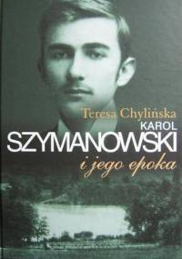 Karol Szymanowski i jego epoka. T. 1 - Teresa Chylińska
